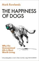 The Happiness of Dogs: Why the Unexamined Life Is Most Worth Living (Paperback)