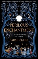 Perilous Enchantment: The True History of Faeries (Hardback)