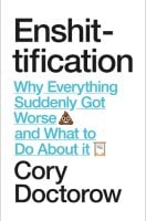 Enshittification: Why Everything Suddenly Got Worse and What To Do About It (Hardback)