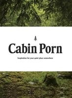 Cabin Porn: Inspiration for Your Quiet Place Somewhere (Hardback)