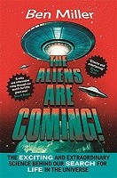 The Aliens Are Coming!: The Exciting and Extraordinary Science Behind Our Search for Life in the Universe (Paperback)
