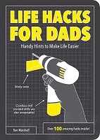 Life Hacks for Dads: Handy Hints to Make Life Easier - Life Hacks (Paperback)