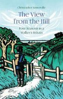 The View from the Hill: Four Seasons in a Walker's Britain (Hardback)