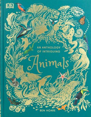 An Anthology of Intriguing Animals - DK Children's Anthologies (Hardback)