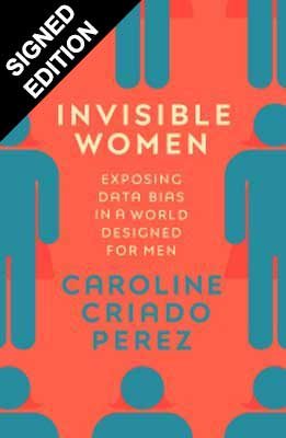 Invisible Women: Exposing Data Bias in a World Designed for Men - Signed Edition (Hardback)