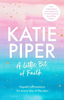 A Little Bit of Faith: Hopeful affirmations for every day of the year (Hardback)
