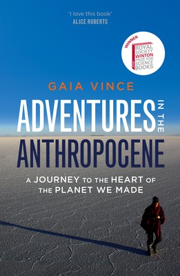 Adventures in the Anthropocene: A Journey to the Heart of the Planet we Made (Hardback)