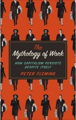 The Mythology of Work: How Capitalism Persists Despite Itself (Paperback)