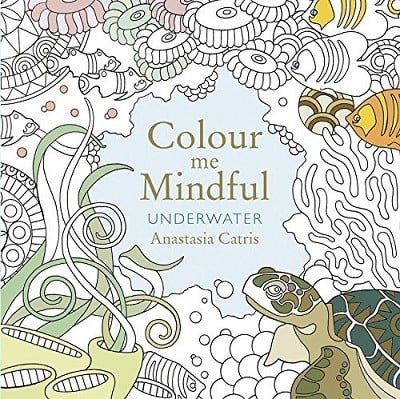 Colour Me Mindful: Underwater: How to keep calm if you're stuck indoors (Paperback)