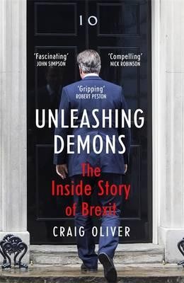 Unleashing Demons: The Inside Story of Brexit (Hardback)