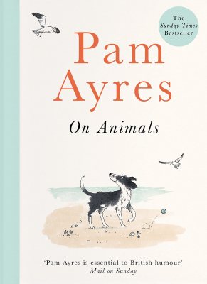 Pam Ayres on Animals by Pam Ayres, Ellie Snowdon | Waterstones