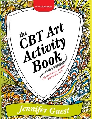 The CBT Art Activity Book: 100 Illustrated Handouts for Creative Therapeutic Work (Paperback)