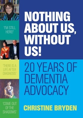 Nothing about us, without us!: 20 years of dementia advocacy (Paperback)