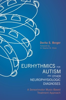 Eurhythmics for Autism and Other Neurophysiologic Diagnoses: A Sensorimotor Music-Based Treatment Approach (Paperback)