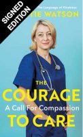 The Courage to Care: A Call for Compassion - Signed Edition (Hardback)
