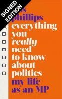 Everything You Really Need to Know About Politics: My Life as an MP - Signed Edition (Hardback)