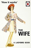 How it Works: The Wife - Ladybirds for Grown-Ups (Hardback)