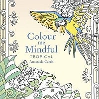 Colour Me Mindful: Tropical: How to keep calm if you're stuck indoors (Paperback)