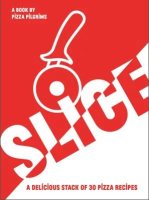 SLICE: A Delicious Stack of 30 Pizza Recipes (Paperback)