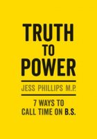 Truth to Power: 7 Ways to Call Time on B.S. (Hardback)