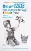 Dear NHS: 100 Stories to Say Thank You, Edited by Adam Kay (Hardback)