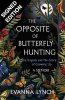 The Opposite of Butterfly Hunting: Signed Edition (Hardback)