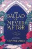 The Ballad of Never After by Stephanie Garber | Waterstones