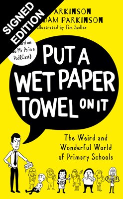 Put A Wet Paper Towel on It: The Weird and Wonderful World of Primary Schools: Signed Edition (Hardback)