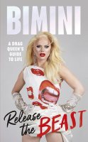 Release the Beast: A Drag Queen's Guide to Life (Hardback)