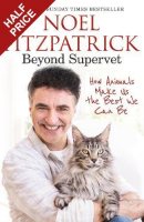 Beyond Supervet: How Animals Make Us The Best We Can Be