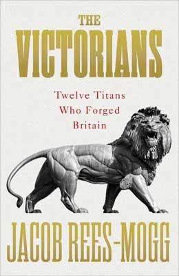 The Victorians: Twelve Titans who Forged Britain (Hardback)