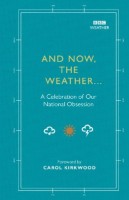 And Now, The Weather...: A celebration of our national obsession (Hardback)