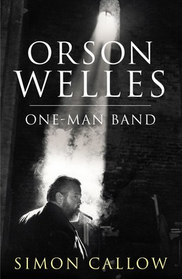 Orson Welles, Volume 3: One-Man Band (Hardback)